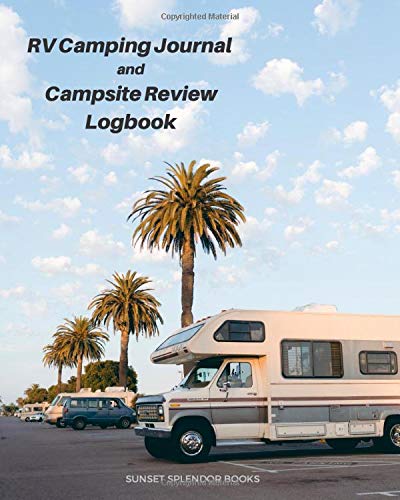 RV Camping Journal and Campsite Review Log Book: A Place to Record Your Trips, Plan Your Food, Check Off Your Packing List, Play Games, & Record Your Favorite Camp Recipes!