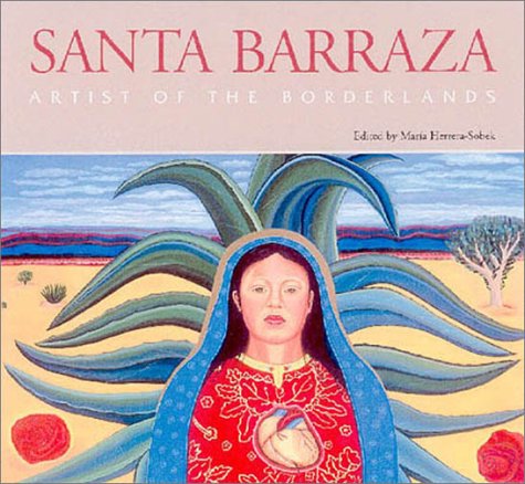 Santa Barraza, Artist of the Borderlands: Artist of the Borderlands: 5 (Rio Grande/Río Bravo: Borderlands Culture and Traditions)