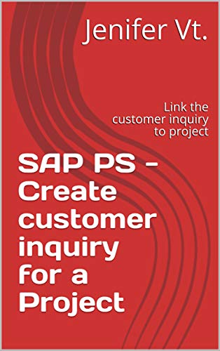 SAP PS - Create customer inquiry for a Project : Link the customer inquiry to project (SAPPSSD Book 10) (English Edition)