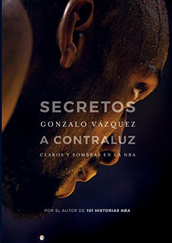 Secretos a contraluz: Claros y sombras en la NBA (Baloncesto para leer)