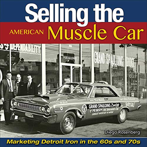 Selling the American Muscle Car: Marketing Detroit Iron in the 60s and 70s (English Edition) Selling the American Muscle Car: Marketing Detroit Iron in the 60s and 70s (English Edition)