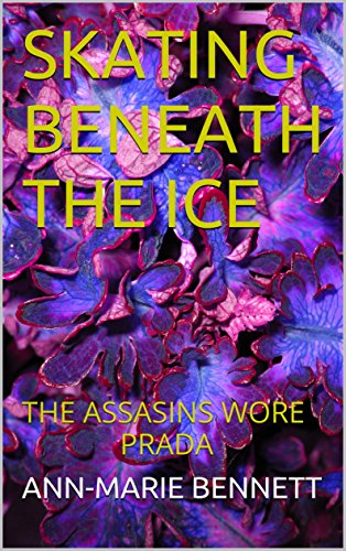 SKATING BENEATH THE ICE: the Prada clad asassins (English Edition)