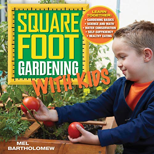 Square Foot Gardening with Kids: Learn Together: - Gardening Basics - Science and Math - Water Conservation - Self-sufficiency - Healthy Eating: 5 (All New Square Foot Gardening)