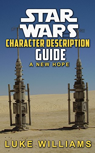 Star Wars: Star Wars Character Description Guide (A New Hope) (Star Wars Character Encyclopedia Book 1) (English Edition)