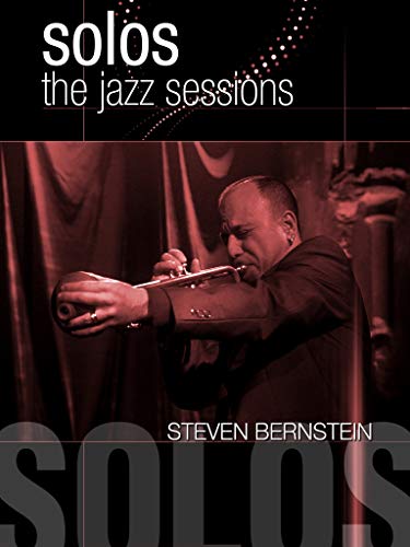 Steven Bernstein - Solos: The Jazz Sessions