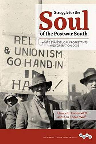 Struggle for the Soul of the Postwar South: White Evangelical Protestants and Operation Dixie (Working Class in American History)