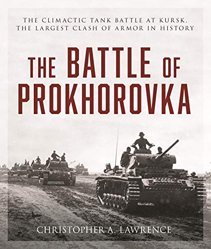 The Battle of Prokhorovka: The Tank Battle at Kursk, the Largest Clash of Armor in History (English Edition) The Battle of Prokhorovka: The Tank Battle at Kursk, the Largest Clash of Armor in History (English Edition)
