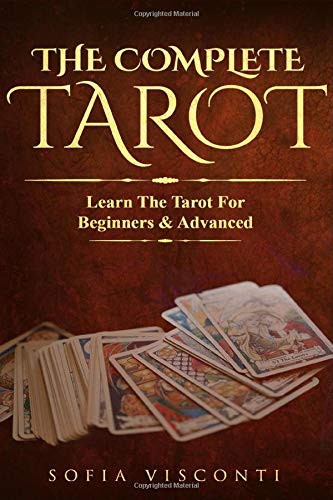 The Complete Tarot: Learn The Tarot For Beginners & Advanced