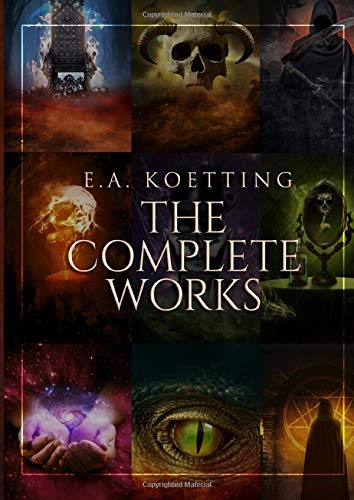 The Complete Works: Kingdoms of Flame, Works of Darkness, Baneful Magick, Evoking Eternity, The Spider & the Green Butterfly, Questing after Visions, Ipsissimus, The Book of Azazel