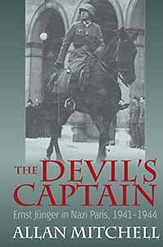The Devil's Captain: Ernst Jünger in Nazi Paris, 1941-1944 (English Edition)