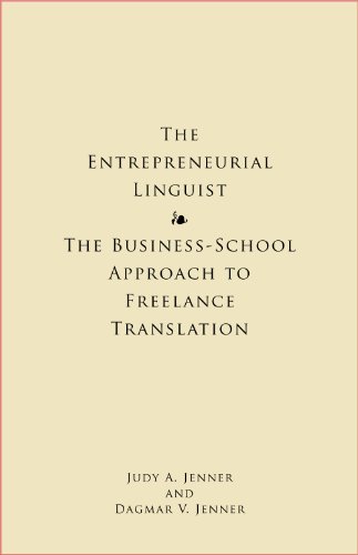 The Entrepreneurial Linguist: The Business-School Approach to Freelance Translation (English Edition)