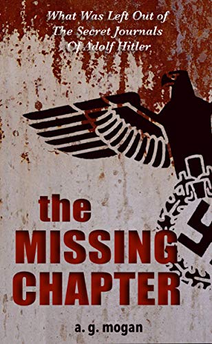 The Missing Chapter: What Was Left Out of The Secret Journals Of Adolf Hitler (English Edition)