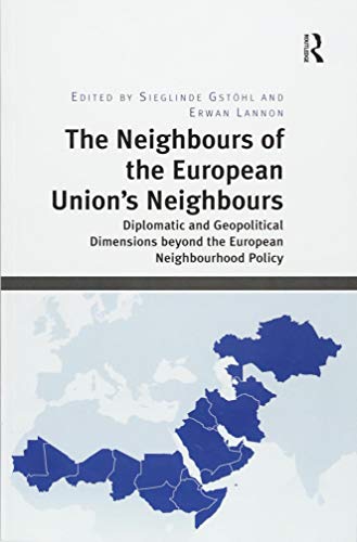 The Neighbours of the European Union's Neighbours: Diplomatic and Geopolitical Dimensions beyond the European Neighbourhood Policy