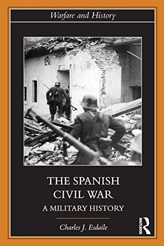 The Spanish Civil War: A Military History (Warfare and History)