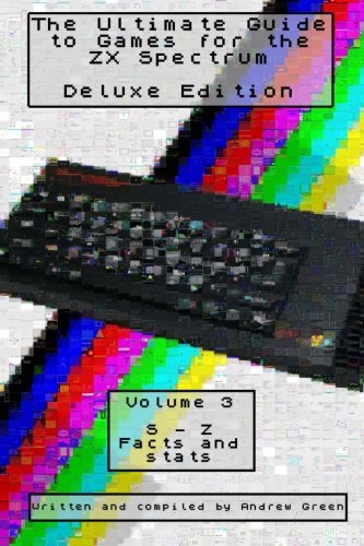 The Ultimate Guide to Games for the ZX Spectrum: S-Z, Facts and stats: Volume 3