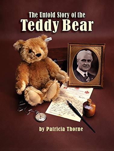 The Untold Story of the Teddy Bear: Reveals, for the first time, the missing facts in the inspiring, true history of the world famous Teddy Bear. (English Edition)