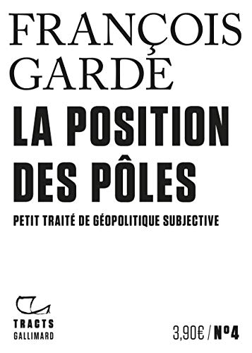 Tracts (N°4) - La Position des pôles. Petit traité de géopolitique subjective (French Edition)