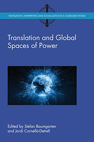 Translation and Global Spaces of Power (Translation, Interpreting and Social Justice in a Globalised World)