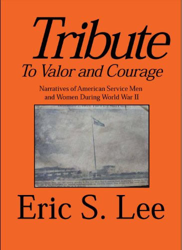 Tribute to Valor and Courage-- Narratives of American Service Men and Women During WW II (English Edition)