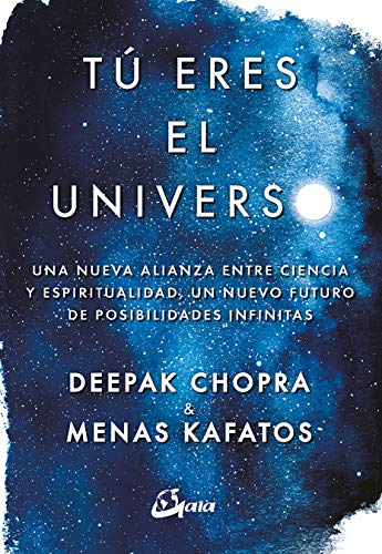 Tú eres el universo: Una nueva alianza entre ciencia y espiritualidad, un nuevo futuro de posibilidades infinitas (Conciencia global)