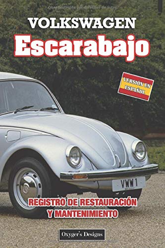 VOLKSWAGEN ESCARABAJO: REGISTRO DE RESTAURACIÓN Y MANTENIMIENTO (German cars Maintenance and restoration books) VOLKSWAGEN ESCARABAJO: REGISTRO DE RESTAURACIÓN Y MANTENIMIENTO (German cars Maintenance and restoration books)
