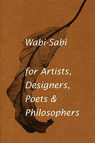 Wabi-Sabi. For Artists, Designers, Poets: For Artists, Designers, Poets and Designers