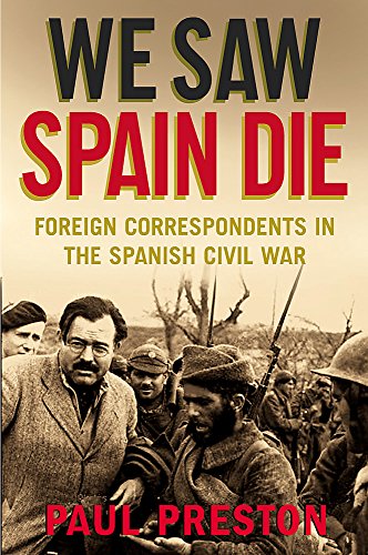 We Saw Spain Die: Foreign Correspondents in the Spanish Civil War [Idioma Inglés]