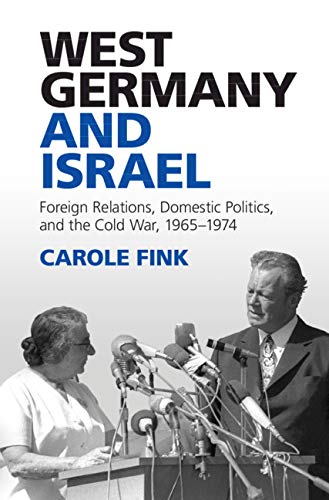 West Germany and Israel: Foreign Relations, Domestic Politics, and the Cold War, 1965–1974 (English Edition)