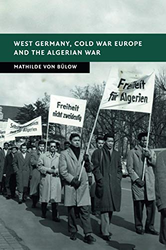 West Germany, Cold War Europe and the Algerian War (New Studies in European History)