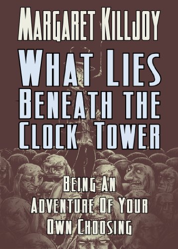 What Lies Beneath The Clock Tower: Being An Adventure Of Your Own Choosing (English Edition)