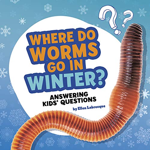 Where Do Worms Go in Winter?: Answering Kids' Questions (Questions and Answers About Animals) (English Edition)
