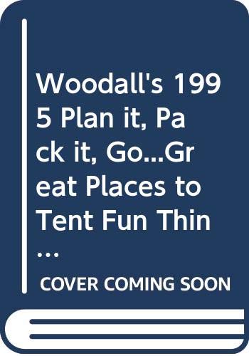 Woodall's 1995 Plan it, Pack it, Go...Great Places to Tent Fun Things to Do