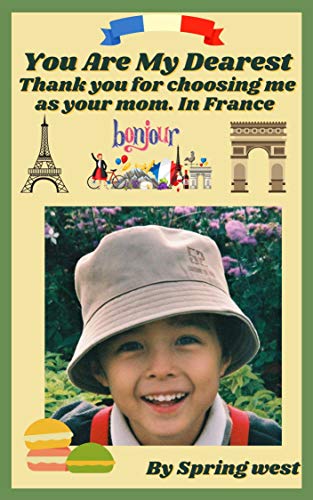 You Are My Dearest; Thank you for choosing me as your mom. In France. Vol 1 (Photo Album With My Son Book 2) (English Edition)