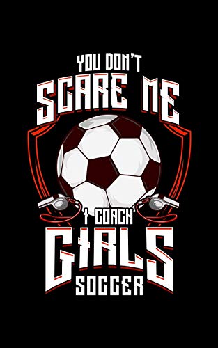 You Don't Scare Me I Coach Girls Soccer: Cute You Don't Scare Me I Coach Girls Soccer 2020 Pocket Sized Weekly Planner & Gratitude Journal (53 Pages, ... - Small Fit For Purses, Backpacks & Pockets