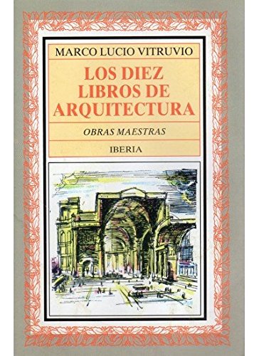 156. LOS DIEZ LIBROS DE ARQUITECTURA (LITERATURA-OBRAS MAESTRAS IBERIA)