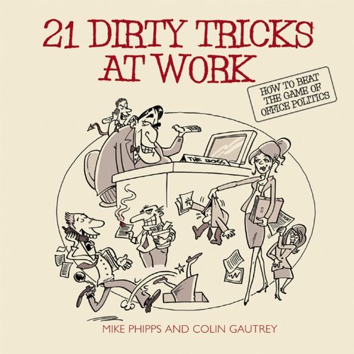 21 Dirty Tricks at Work: How to Beat the Game of Office Politics (English Edition)