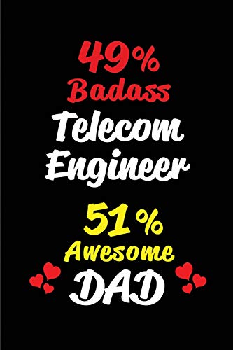 49% Badass Telecom Engineer 51% Awesome Dad: Blank Lined 6x9 Keepsake Journal/Notebooks for Fathers day Birthday, Anniversary, Christmas, ... Gifts for Dads who are Graphic Designers