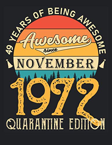 49 Years Of Being Awesome Awesome Since November 1972 Quarantine Edition: Cool Journal With Lined Paper,journal With Lined and Blank Pages 8.5 X 11 ... Male, Female Friend, Men, Women, Him & Her