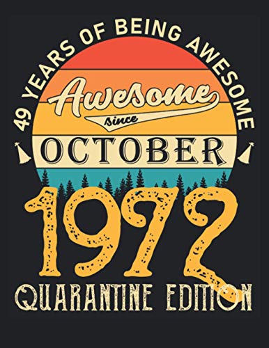 49 Years Of Being Awesome Awesome Since October 1972 Quarantine Edition: Cool Journal With Lined Paper,journal With Lined and Blank Pages 8.5 X 11 ... Male, Female Friend, Men, Women, Him & Her