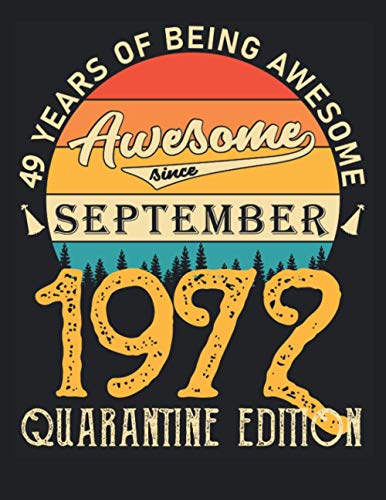 49 Years Of Being Awesome Awesome Since September 1972 Quarantine Edition: Cool Journal With Lined Paper,journal With Lined and Blank Pages 8.5 X 11 ... Male, Female Friend, Men, Women, Him & Her