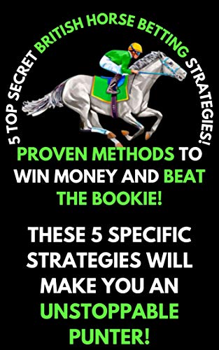 5 Top Secret British Horse Betting Strategies: Horse Racing Betting Strategy (English Edition)