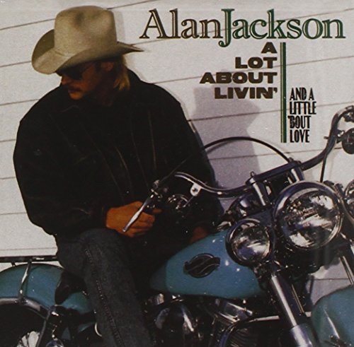 A Lot About Livin' (And A Little 'Bout Love) by Alan Jackson (2005-05-03)