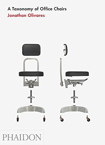 A taxonomy of office chairs: The Evolution of the Office Chair, Demonstrated Through a Catalogue of Seminal Models and an Illustrated Taxonomy of Their Components (DESIGN)