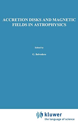 Accretion Disks and Magnetic Fields in Astrophysics: Proceedings of the European Physical Society Study Conference, Held in Noto (Sicily), Italy, June ... 156 (Astrophysics and Space Science Library)