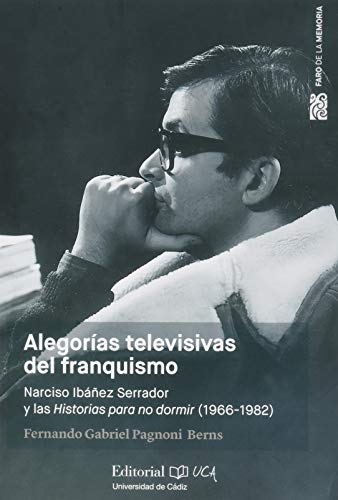 Alegorías televisivas del franquismo. Narciso Ibáñez Serrador y las historias para no dormir (1966-1982): 3 (Faro de la Memoria)
