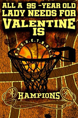 All A 95-Year Old Lady Needs For Valentine Is Basketball, Hampion: Champions Soccer Valentine 2021 Notebook For Her/Love Journal For Women And Ladies: ... Notebook For Her-Journal For Girls