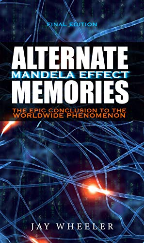 Alternate Memories: The Mandela Effect [FINAL EDITION] The Epic Conclusion to the Worldwide Phenomenon (English Edition)