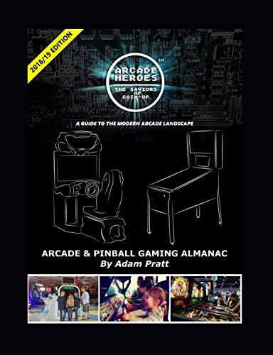 Arcade Heroes - Arcade & Pinball Gaming Almanac: 2018/2019