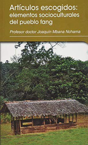ARTÍCULOS ESCOGIDOS: ELEMENTOS SOCIOCULTURALES DEL PUEBLO FANG (ÁFRICA) ARTÍCULOS ESCOGIDOS: ELEMENTOS SOCIOCULTURALES DEL PUEBLO FANG (ÁFRICA)