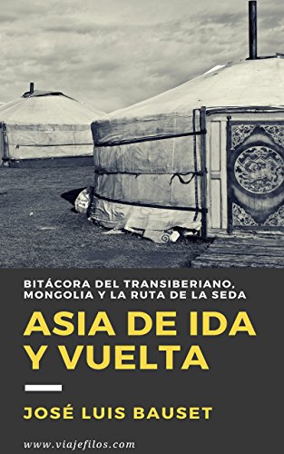 Asia de ida y vuelta: Diario de viaje: El Transiberiano, Mongolia y la Ruta de la Seda (Cuadernos de Bitácora nº 1)